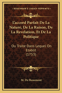 L'Accord Parfait de La Nature, de La Raison, de La Revelation, Et de La Politique