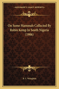 On Some Mammals Collected By Robin Kemp In South Nigeria (1906)