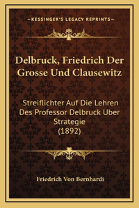 Delbruck, Friedrich Der Grosse Und Clausewitz