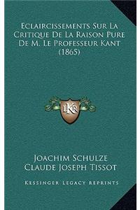 Eclaircissements Sur La Critique de La Raison Pure de M. Le Professeur Kant (1865)