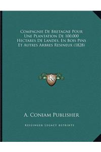 Compagnie De Bretagne Pour Une Plantation De 100,000 Hectares De Landes, En Bois Pins Et Autres Arbres Resineux (1828)