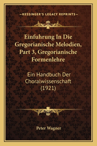 Einfuhrung In Die Gregorianische Melodien, Part 3, Gregorianische Formenlehre