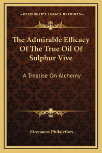 The Admirable Efficacy Of The True Oil Of Sulphur Vive