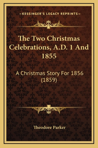 The Two Christmas Celebrations, A.D. 1 And 1855