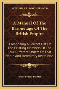 A Manual Of The Baronetage Of The British Empire