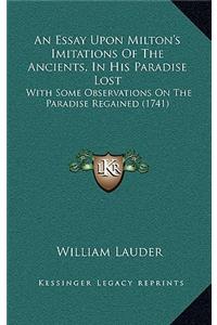 An Essay Upon Milton's Imitations Of The Ancients, In His Paradise Lost