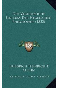 Der Verderbliche Einfluss Der Hegelschen Philosophie (1852)
