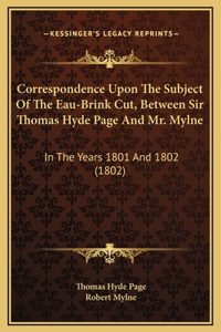 Correspondence Upon The Subject Of The Eau-Brink Cut, Between Sir Thomas Hyde Page And Mr. Mylne