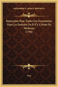 Instruction Pour Traiter Les Dyssenteries Dans Les Endroits Ou Il N'y A Point De Medecins (1794)