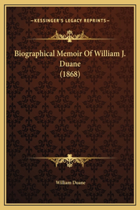 Biographical Memoir Of William J. Duane (1868)