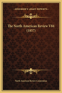 The North American Review V84 (1857)