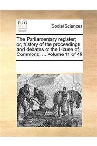 The Parliamentary Register; Or, History of the Proceedings and Debates of the House of Commons; ... Volume 11 of 45
