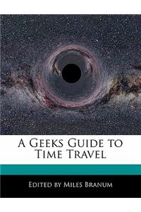 A Geeks Guide to Time Travel