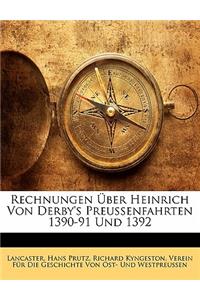 Rechnungen Uber Heinrich Von Derby's Preussenfahrten 1390-91 Und 1392