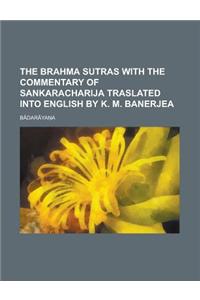 The Brahma Sutras with the Commentary of Sankaracharija Traslated Into English by K. M. Banerjea