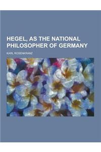 Hegel, as the National Philosopher of Germany