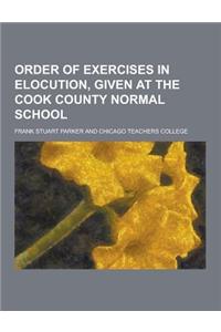 Order of Exercises in Elocution, Given at the Cook County Normal School