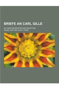 Briefe an Carl Gille; Mit Einer Biographischen Einleitung