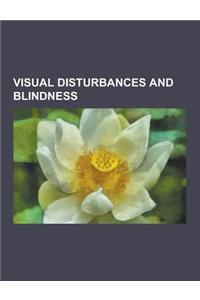 Visual Disturbances and Blindness: Achromatopsia, Akinetopsia, Amblyopia, Anopsia, Apperceptive Agnosia, Associative Visual Agnosia, Asthenopia, Binas