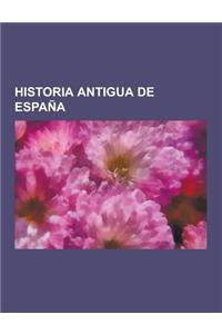 Historia Antigua de Espana: Cartago En Espana, Colonizacion Fenicia En Espana Antigua, Colonizacion Griega En Espana Antigua, Espana Prerromana, H