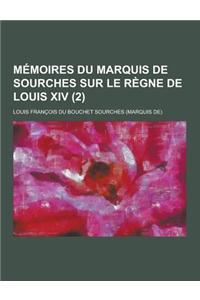 Memoires Du Marquis de Sourches Sur Le Regne de Louis XIV (2 )