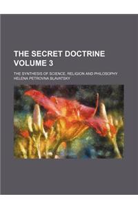The Secret Doctrine Volume 3; The Synthesis of Science, Religion and Philosophy