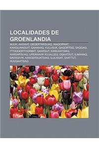 Localidades de Groenlandia: Nuuk, Aasiaat, Qeqertarsuaq, Niaqornat, Kangilinnguit, Qaanaaq, Kulusuk, Qaqortoq, Saqqaq, Ittoqqortoormiit