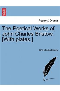 Poetical Works of John Charles Bristow. [With Plates.]