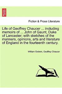 Life of Geoffrey Chaucer ... including memoirs of ... John of Gaunt, Duke of Lancaster; with sketches of the manners, opinions, arts and literature of England in the fourteenth century. Vol. III, Second Editon