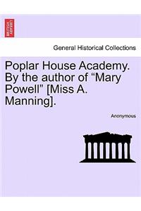 Poplar House Academy. by the Author of "Mary Powell" [Miss A. Manning].