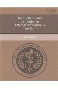 Immiscible Liquid Dissolution in Heterogeneous Porous Media.