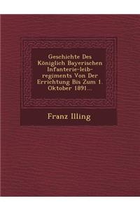 Geschichte Des Königlich Bayerischen Infanterie-Leib-Regiments Von Der Errichtung Bis Zum 1. Oktober 1891...