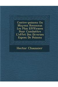 Contre-Poisons Ou Moyens Reconnus Les Plus Effficaces Pour Combattre L'Effet Des Diverses ESP Ces de Poisons