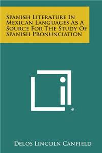 Spanish Literature in Mexican Languages as a Source for the Study of Spanish Pronunciation