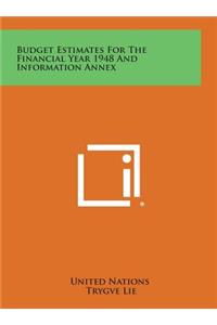 Budget Estimates for the Financial Year 1948 and Information Annex