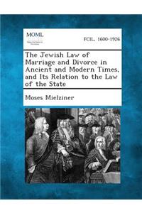 Jewish Law of Marriage and Divorce in Ancient and Modern Times, and Its Relation to the Law of the State