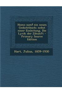 Homo Sum! Ein Neues Gedichtbuch; Nebst Einer Einleitung, Die Lyrik Der Zikunft