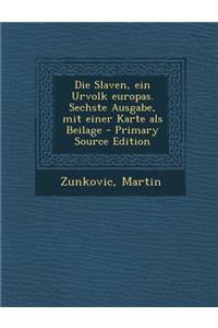 Die Slaven, Ein Urvolk Europas. Sechste Ausgabe, Mit Einer Karte ALS Beilage