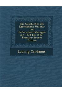Zur Geschichte Der Kirchlichen Unions- Und Reformbestrebungen Von 1538 Bis 1542