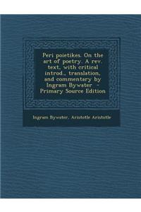 Peri Poietikes. on the Art of Poetry. a REV. Text, with Critical Introd., Translation, and Commentary by Ingram Bywater (Primary Source)