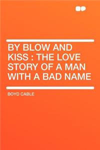 By Blow and Kiss