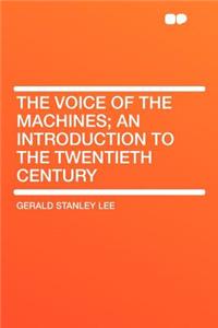 The Voice of the Machines; An Introduction to the Twentieth Century