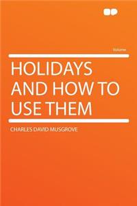 Holidays and How to Use Them