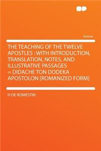 The Teaching of the Twelve Apostles: With Introduction, Translation, Notes, and Illustrative Passages = Didache Ton Dodeka Apostolon [Romanized Form]