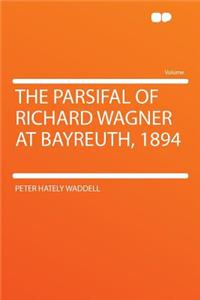 The Parsifal of Richard Wagner at Bayreuth, 1894