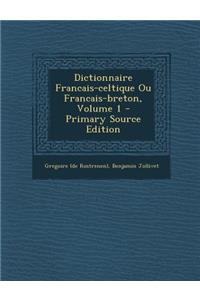 Dictionnaire Francais-Celtique Ou Francais-Breton, Volume 1