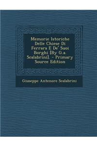 Memorie Istoriche Delle Chiese Di Ferrara E De' Suoi Borghi [By G.a. Scalabrini]. - Primary Source Edition