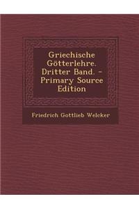 Griechische Gotterlehre. Dritter Band. - Primary Source Edition
