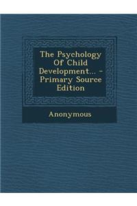The Psychology of Child Development... - Primary Source Edition