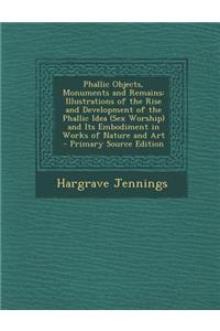 Phallic Objects, Monuments and Remains